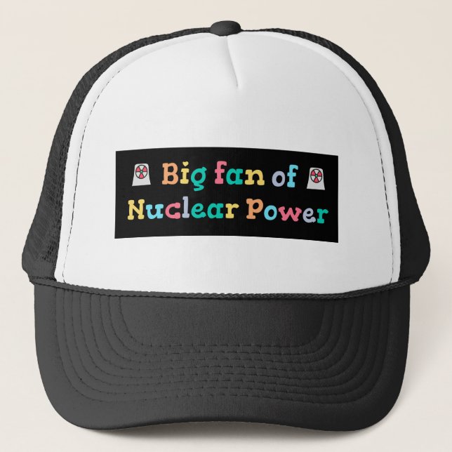 Big Fan of Nuclear Power Trucker Hat (Front)