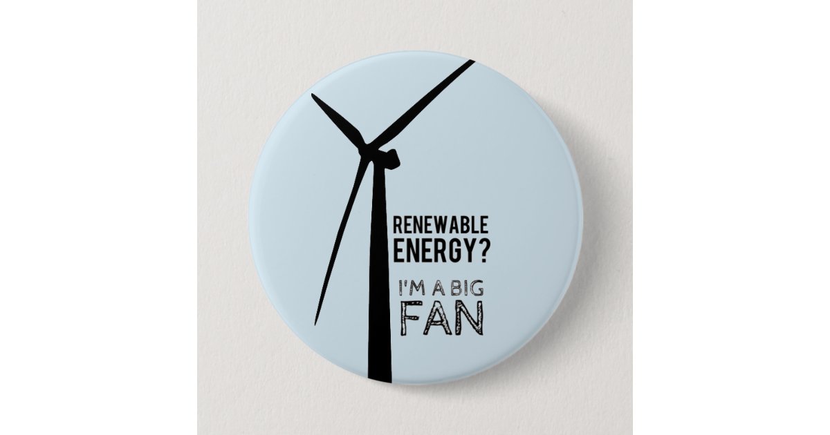 Big Fan of Renewable Energy Button | Zazzle