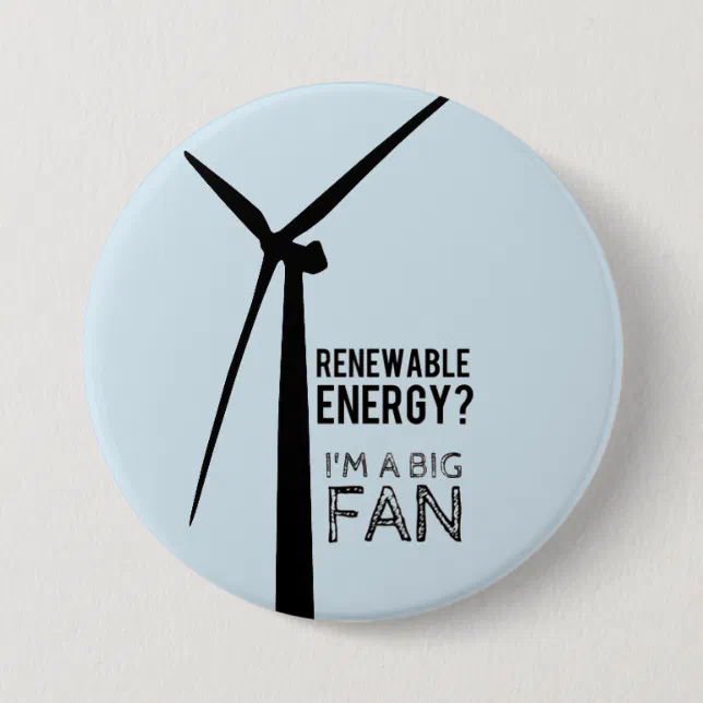 Big Fan of Renewable Energy Button | Zazzle
