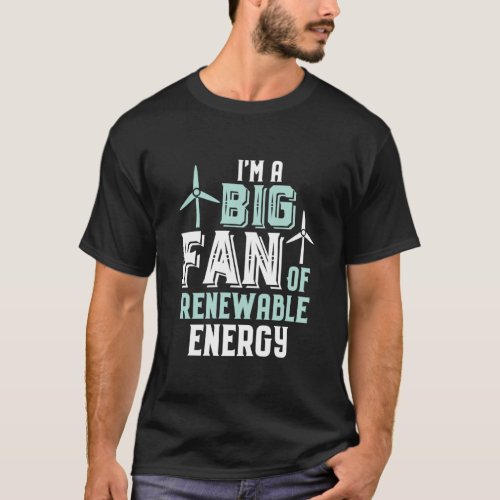 Big Fan of Renewable Energy Funny Wind Power Puns T_Shirt