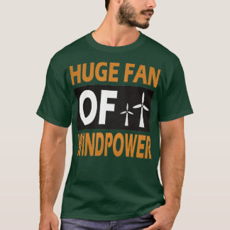big fan of wind power renewable energy wind energy T-Shirt