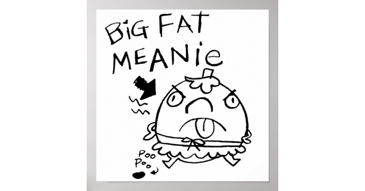 big-fat-meanie-poster-zazzle