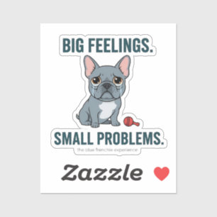 Big Feelings Small Problems Blue French Bulldog Cu Sticker