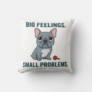 Big Feelings Small Problems Funny French Bulldog Throw Pillow