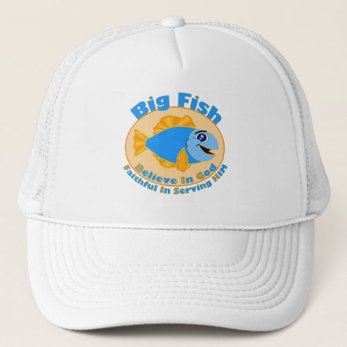 Big Fish Believe in God Trucker Hat