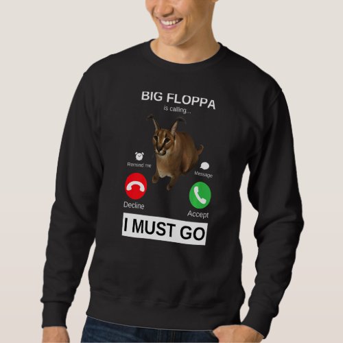Big Floppa Is Calling  Caracal Big Cat Meme Sweatshirt