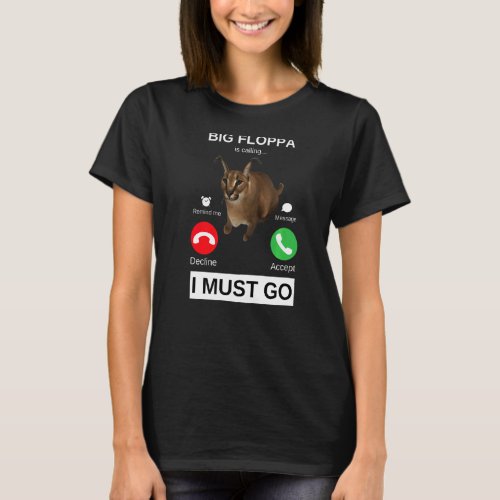 Big Floppa Is Calling  Caracal Big Cat Meme T_Shirt