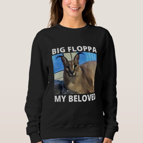 Big Floppa My Beloved Caracal Cat Meme Sweatshirt
