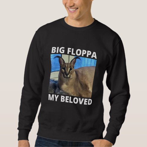 Big Floppa My Beloved Caracal Cat Meme Sweatshirt