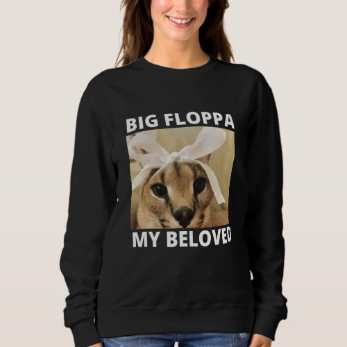Big Floppa My Beloved Cutest Caracal Cat Meme Sweatshirt