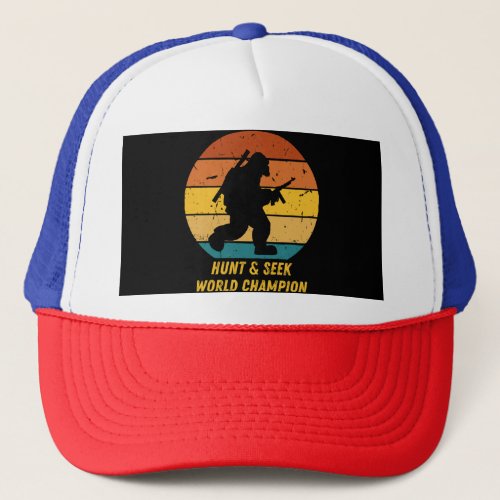 Big Foot Dont Want To Hide And Seek Anymore Now H Trucker Hat