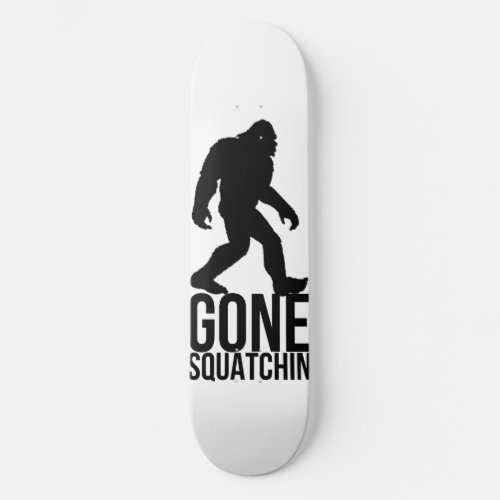 Big foot gone squatchin skateboard