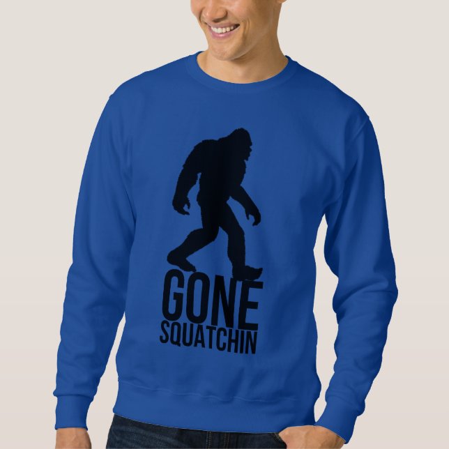 Big foot gone squatchin sweatshirt (Front)