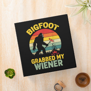Big Foot Grabbed My Wiener Funny Sasquatch 3 Ring Binder