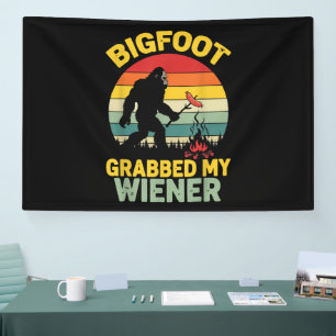 Big Foot Grabbed My Wiener Funny Sasquatch Banner