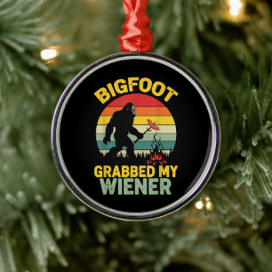 Big Foot Grabbed My Wiener Funny Sasquatch Metal Ornament