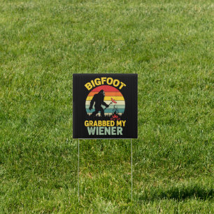 Big Foot Grabbed My Wiener Funny Sasquatch Sign