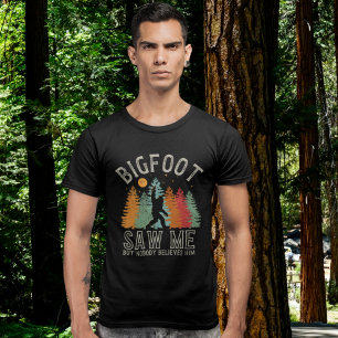 Big Foot Saw me but nobody T-Shirt