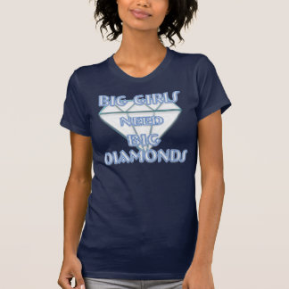 BIG GIRLS NEED BIG DIAMONDS T-Shirt