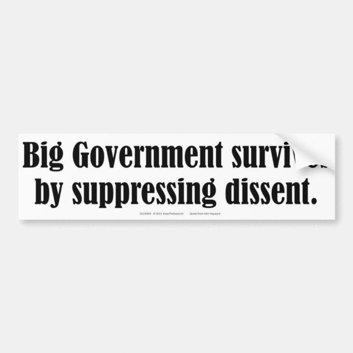 Big Government survives by suppressing dissent Bumper Stickers