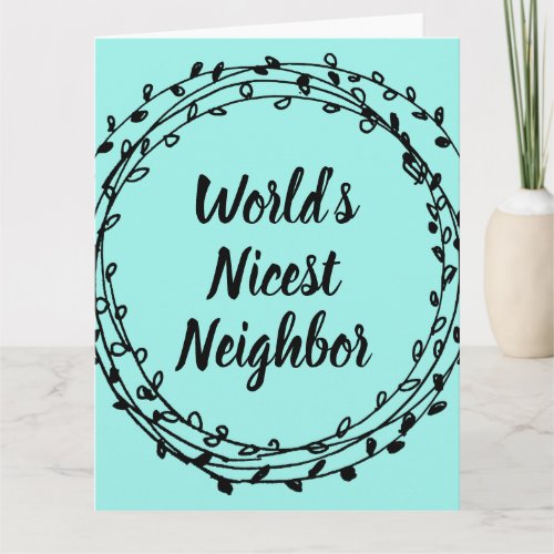 Big greeting card for worlds nicest neighbor