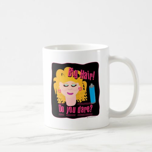 Big Hair Do Ya Dare Coffee Mug