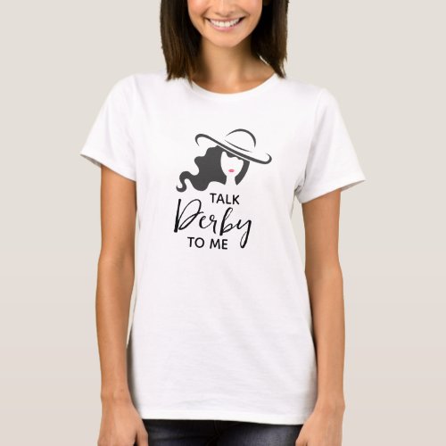 Big Hat Lady Talk Derby to Me T_Shirt