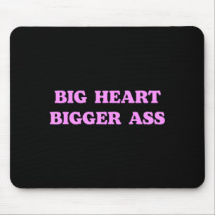 Big Heart Bigger Funny Sarcastic Humor Joke Quote Mouse Pad