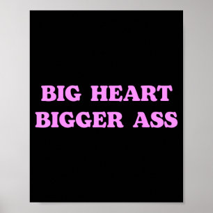 Big Heart Bigger Funny Sarcastic Humor Joke Quote Poster