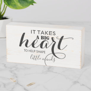 Big Heart to Shape Little Minds  Wooden Box Sign
