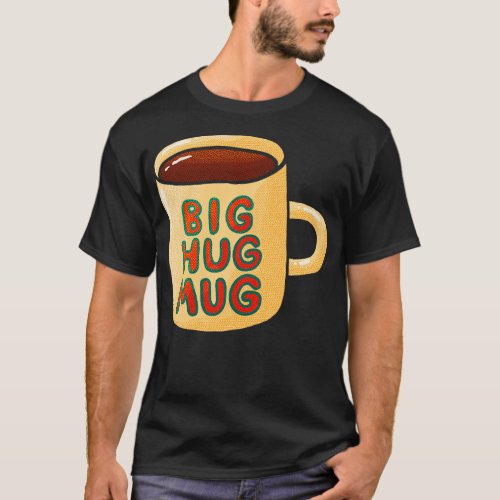 Big Hug Mug T_Shirt