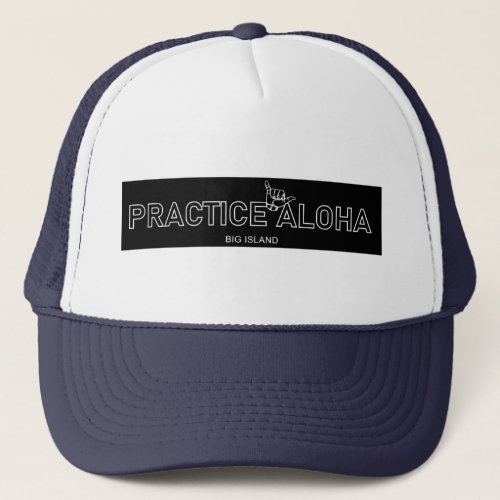Big Island _ Practice Aloha Shaka Hang loose Trucker Hat