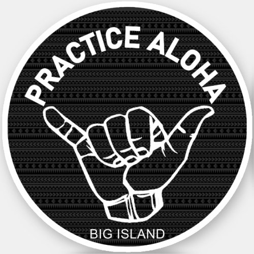Big Island _Practice Aloha Tribal Shaka Hang loose Sticker