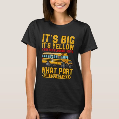 Big It s Yellow Red Flashing Lights School Bus Dri T_Shirt