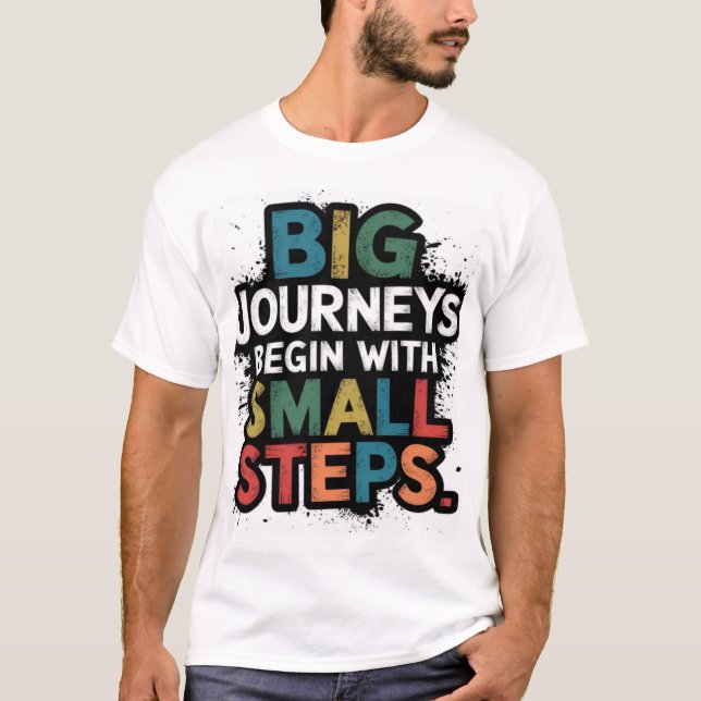Big journey begin with small steps  T-Shirt (Front)