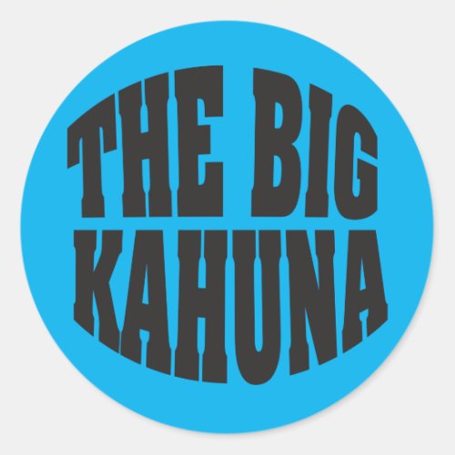 Big Kahuna funny saying with any background color Classic Round Sticker