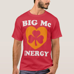Big Mc Energy St Patricks Day Irish Last Names Sta T-Shirt