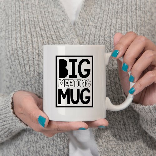 Big Meeting Mug Funny Workplace Office Coffee Mug