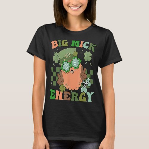 Big Mick Energy Saint Patricks Day Shamrock Irish T_Shirt