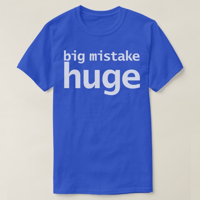 Big Mistake Huge Funny Typography T-Shirt (Design Front)