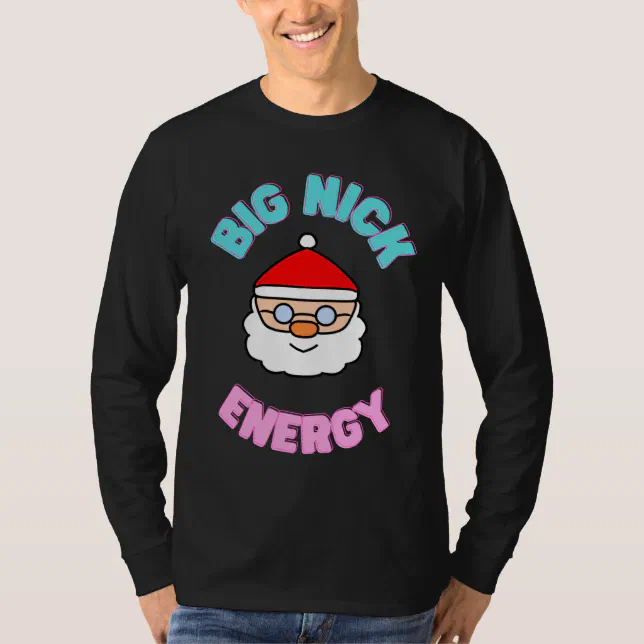 Big Nick Energy Christmas T Shirt Zazzle