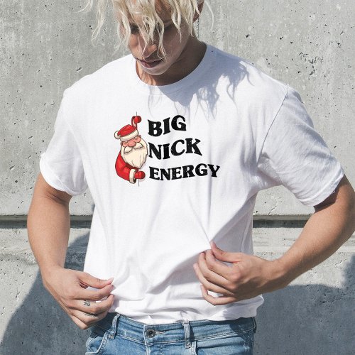 Big Nick Energy Funny Cool Graphic Xmas Christmas T_Shirt