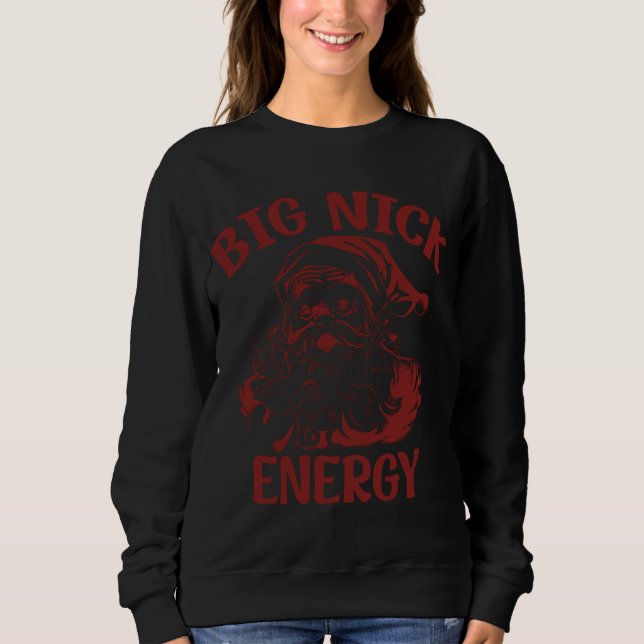 Big Nick Energy Funny Family Christmas Santa Cute  Sweatshirt (Front)