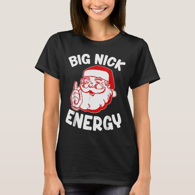 Big Nick Energy Funny Santa Christmas  T-Shirt (Front)