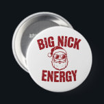 Big Nick Energy Funny Santa Rude Christmas Joke  Button<br><div class="desc">Big Nick Energy Funny Santa Rude Christmas Joke</div>