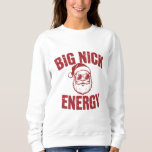 Big Nick Energy Funny Santa Rude Christmas Joke  Sweatshirt<br><div class="desc">Big Nick Energy Funny Santa Rude Christmas Joke</div>