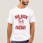 Big Nick Energy Funny Santa Rude Christmas Joke  T-Shirt<br><div class="desc">Big Nick Energy Funny Santa Rude Christmas Joke</div>