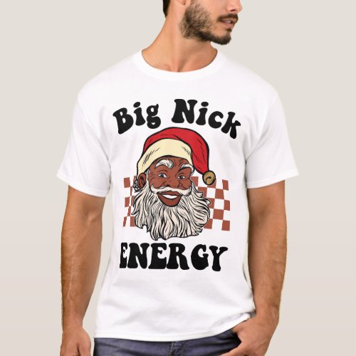 Big Nick Energy Santa Black Xmas Funny Christmas P T_Shirt