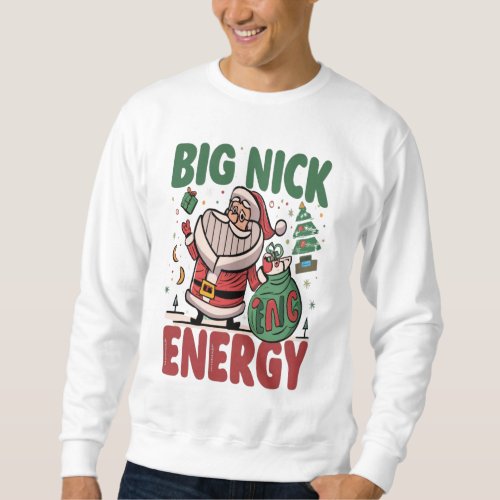 Big Nick Energy Santa Claus Funny Christmas T_shir Sweatshirt