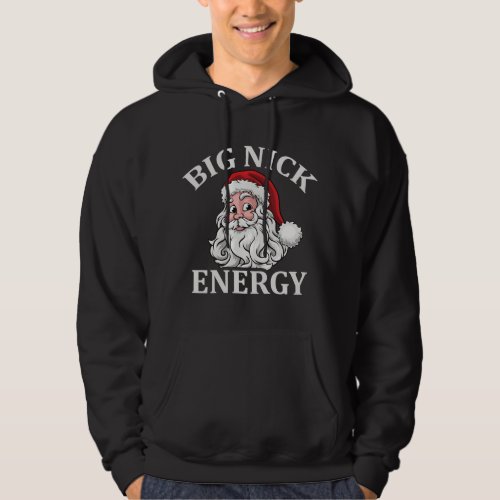 Big Nick Energy Santa Funny Xmas Christmas  Hoodie